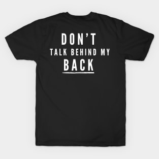 Don't talk behind my back- a back print design T-Shirt